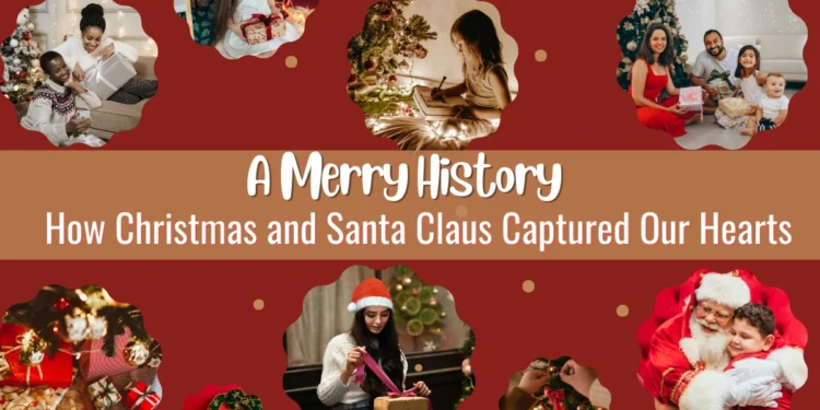 How Christmas and Santa Claus Captured Our Hearts